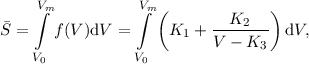      Vm           Vm
     ∫            ∫ (        K2   )
S=    f (V )dV =      K1 + V---K--  dV,
    V0           V0              3
