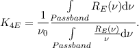             ∫    R  (ν)dν
       -1P-assband-E-------
K4E  = ν0    ∫   RE-(ν)   .
          Passband  ν  dν
