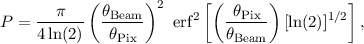            (      )2     [ (      )         ]
P =  --π---  θBeam--   erf2   -θPix- [ln(2)]1∕2 ,
     4ln(2)   θPix           θBeam
