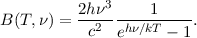 B(T,ν ) = 2h-ν3---1-----.
           c2 ehν∕kT - 1
