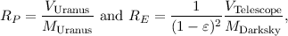 RP =  VUranus-and RE =  ---1---VTelescope,
      MUranus           (1 - ε)2MDarksky
